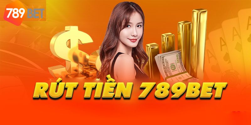 Rút Tiền 789bet Hướng Dẫn Chi Tiết Kinh Nghiệm Vàng